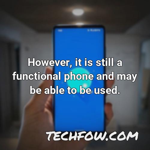 however it is still a functional phone and may be able to be used