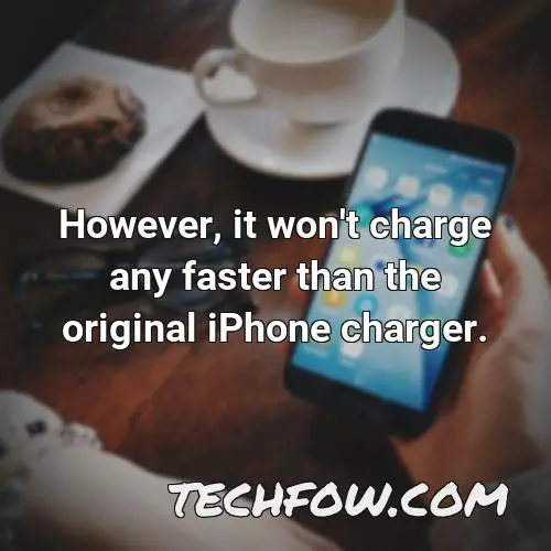 however it won t charge any faster than the original iphone charger