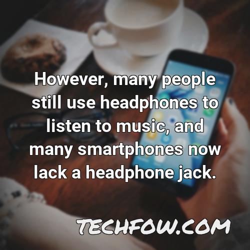 however many people still use headphones to listen to music and many smartphones now lack a headphone jack