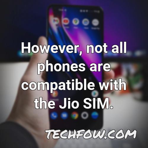 however not all phones are compatible with the jio sim