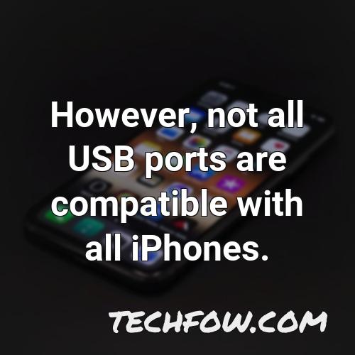 however not all usb ports are compatible with all iphones