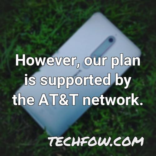 however our plan is supported by the at t network