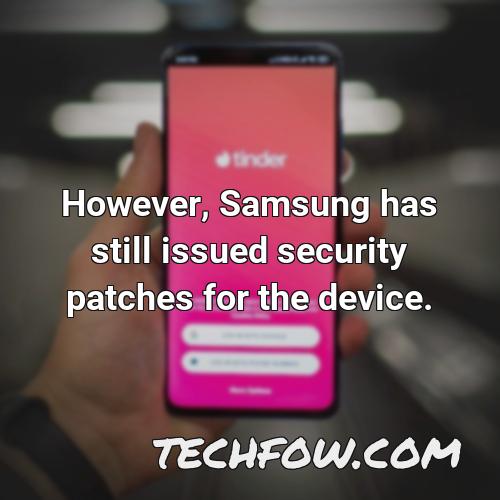 however samsung has still issued security patches for the device