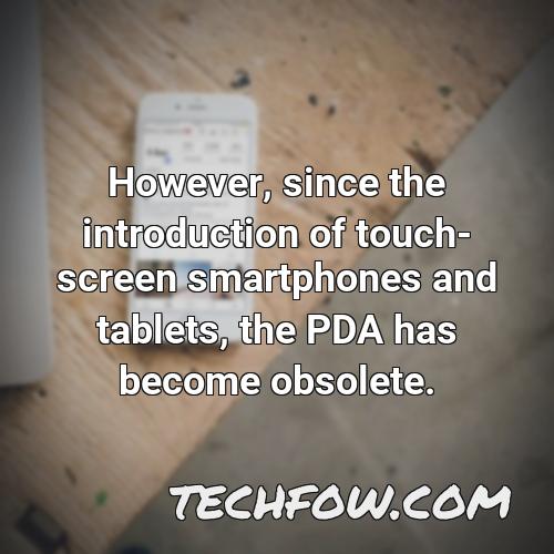 however since the introduction of touch screen smartphones and tablets the pda has become obsolete