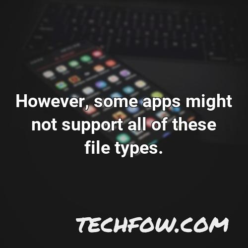 however some apps might not support all of these file types