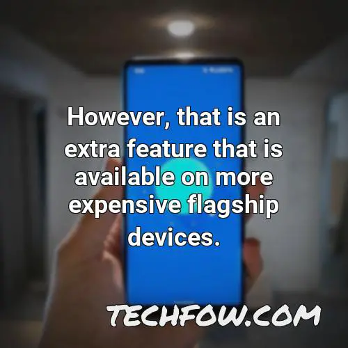 however that is an extra feature that is available on more expensive flagship devices