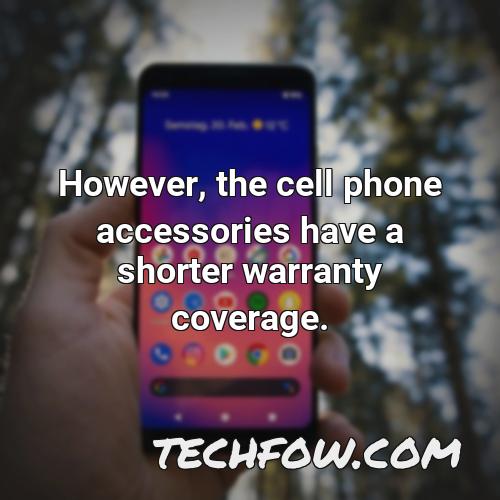 however the cell phone accessories have a shorter warranty coverage