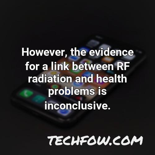 however the evidence for a link between rf radiation and health problems is inconclusive