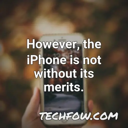 however the iphone is not without its merits