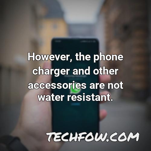 however the phone charger and other accessories are not water resistant