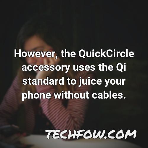 however the quickcircle accessory uses the qi standard to juice your phone without cables