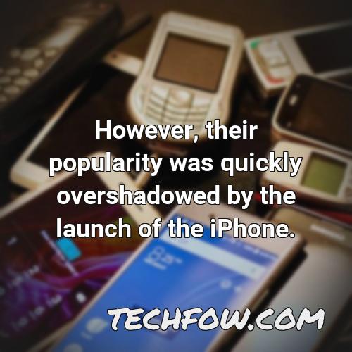 however their popularity was quickly overshadowed by the launch of the iphone