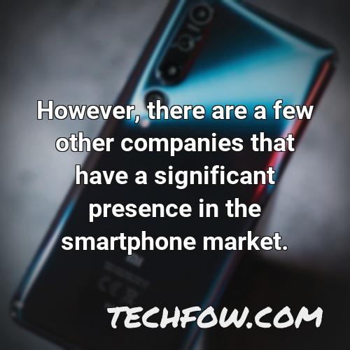however there are a few other companies that have a significant presence in the smartphone market