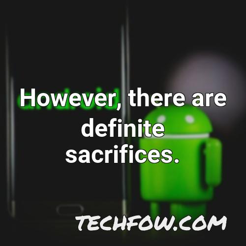however there are definite sacrifices