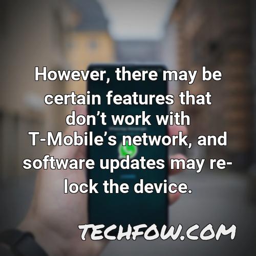 however there may be certain features that dont work with t mobiles network and software updates may re lock the device