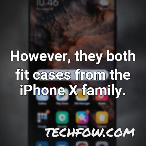 however they both fit cases from the iphone x family