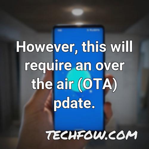 however this will require an over the air ota pdate