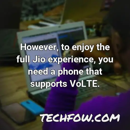 however to enjoy the full jio experience you need a phone that supports volte