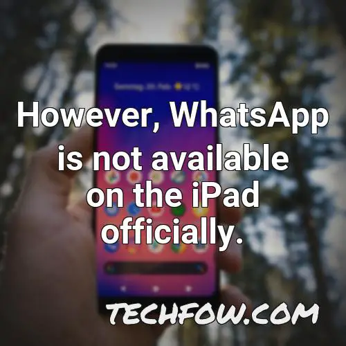 however whatsapp is not available on the ipad officially