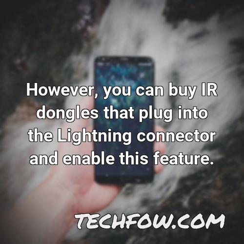 however you can buy ir dongles that plug into the lightning connector and enable this feature 1