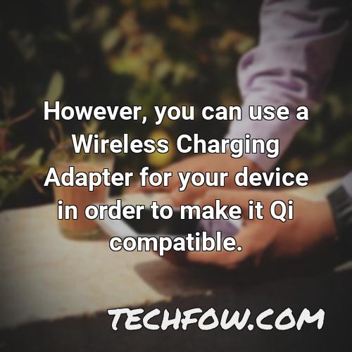 however you can use a wireless charging adapter for your device in order to make it qi compatible
