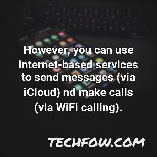 however you can use internet based services to send messages via icloud nd make calls via wifi calling