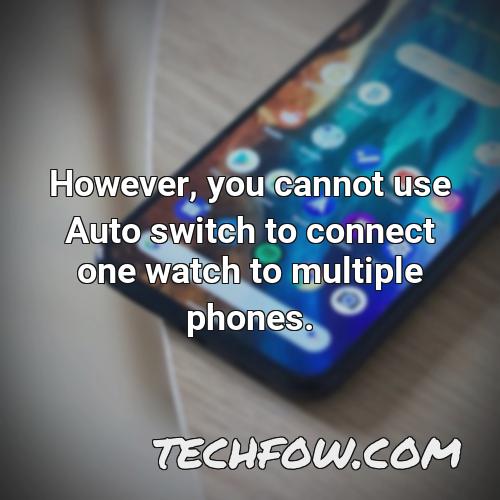 however you cannot use auto switch to connect one watch to multiple phones