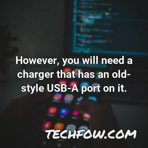however you will need a charger that has an old style usb a port on it