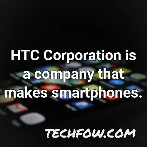 htc corporation is a company that makes smartphones