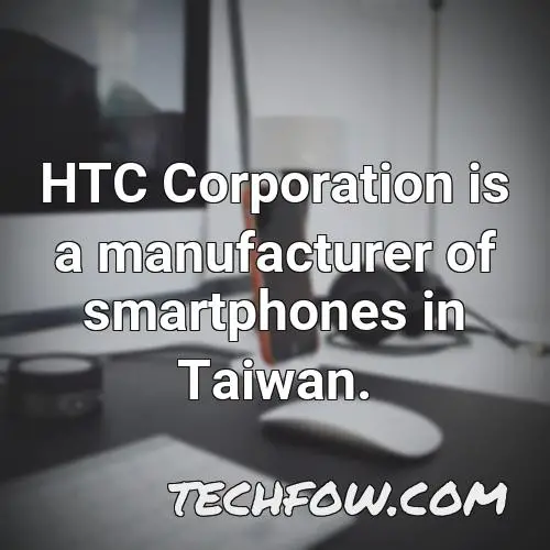 htc corporation is a manufacturer of smartphones in taiwan 1