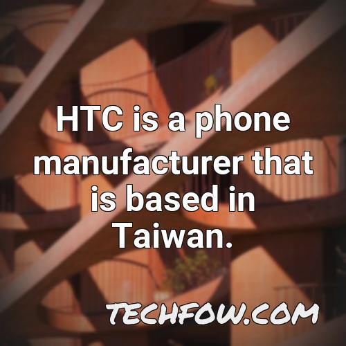 htc is a phone manufacturer that is based in taiwan