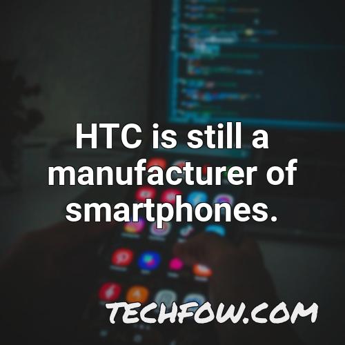 htc is still a manufacturer of smartphones