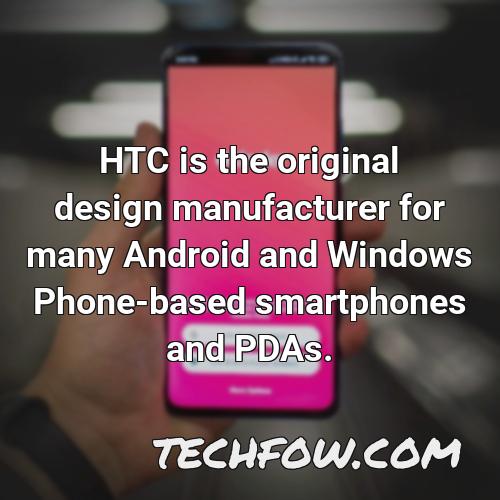 htc is the original design manufacturer for many android and windows phone based smartphones and pdas