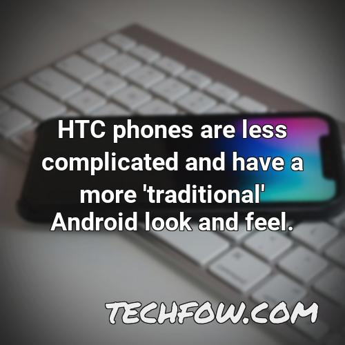 htc phones are less complicated and have a more traditional android look and feel