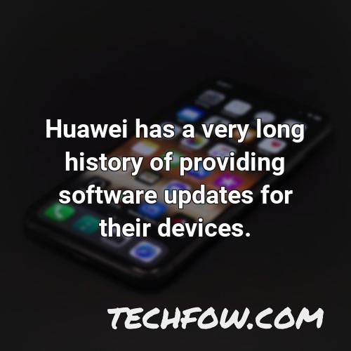 huawei has a very long history of providing software updates for their devices
