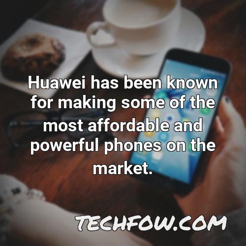 huawei has been known for making some of the most affordable and powerful phones on the market