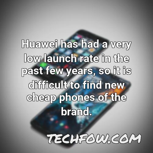 huawei has had a very low launch rate in the past few years so it is difficult to find new cheap phones of the brand