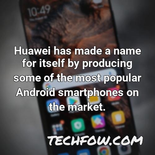 huawei has made a name for itself by producing some of the most popular android smartphones on the market