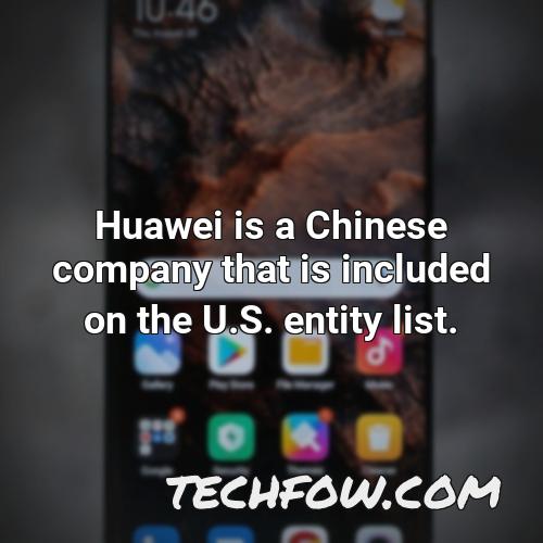 huawei is a chinese company that is included on the u s entity list 1