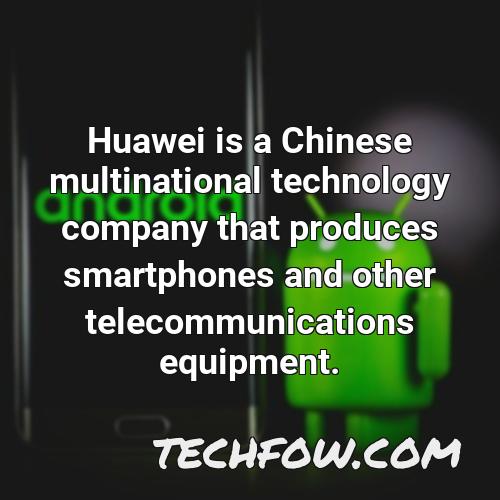 huawei is a chinese multinational technology company that produces smartphones and other telecommunications equipment