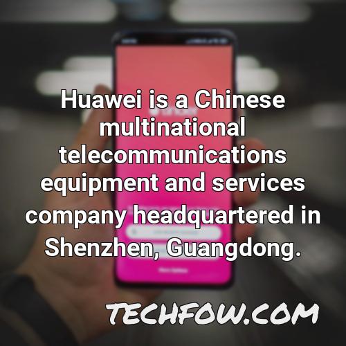 huawei is a chinese multinational telecommunications equipment and services company headquartered in shenzhen guangdong