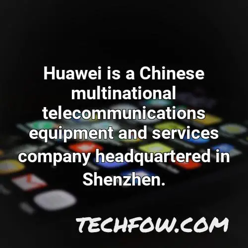 huawei is a chinese multinational telecommunications equipment and services company headquartered in shenzhen