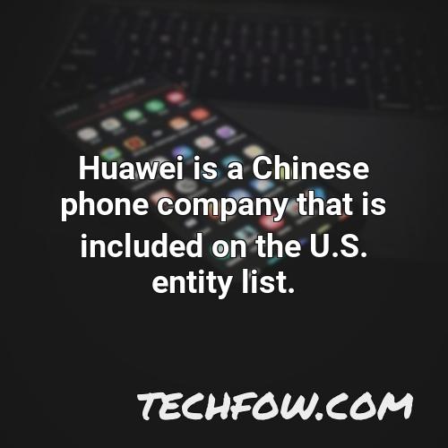 huawei is a chinese phone company that is included on the u s entity list 1