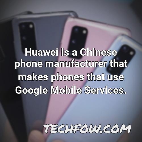 huawei is a chinese phone manufacturer that makes phones that use google mobile services