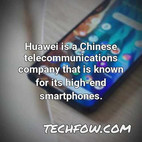 huawei is a chinese telecommunications company that is known for its high end smartphones