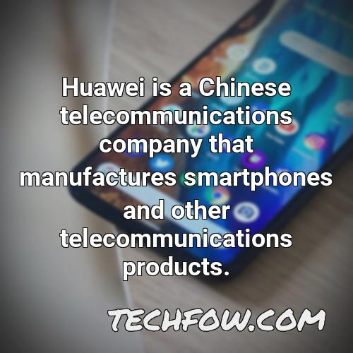 huawei is a chinese telecommunications company that manufactures smartphones and other telecommunications products