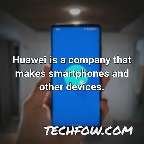 huawei is a company that makes smartphones and other devices