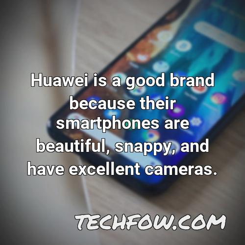 huawei is a good brand because their smartphones are beautiful snappy and have excellent cameras