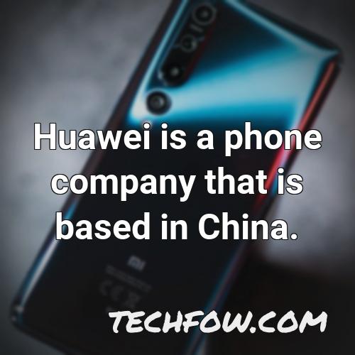huawei is a phone company that is based in china