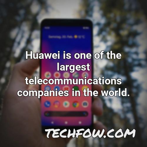 huawei is one of the largest telecommunications companies in the world